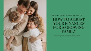 Brooklynn Chandler Willy How to Adjust Your Finances for a Growing Family