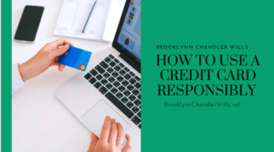Brooklynn Chandler Willy How to Use a Credit Card Responsibly