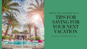 Brooklynn Chandler Willy Tips For Saving For Your Next Vacation